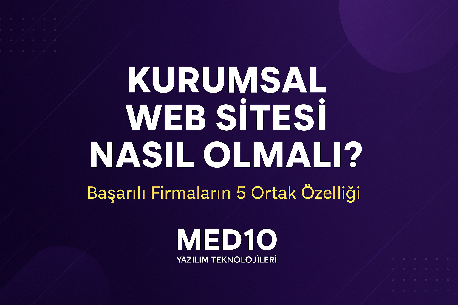Kurumsal Web Sitesi Nasıl Olmalı? Başarılı Firmaların 5 Ortak Özelliği