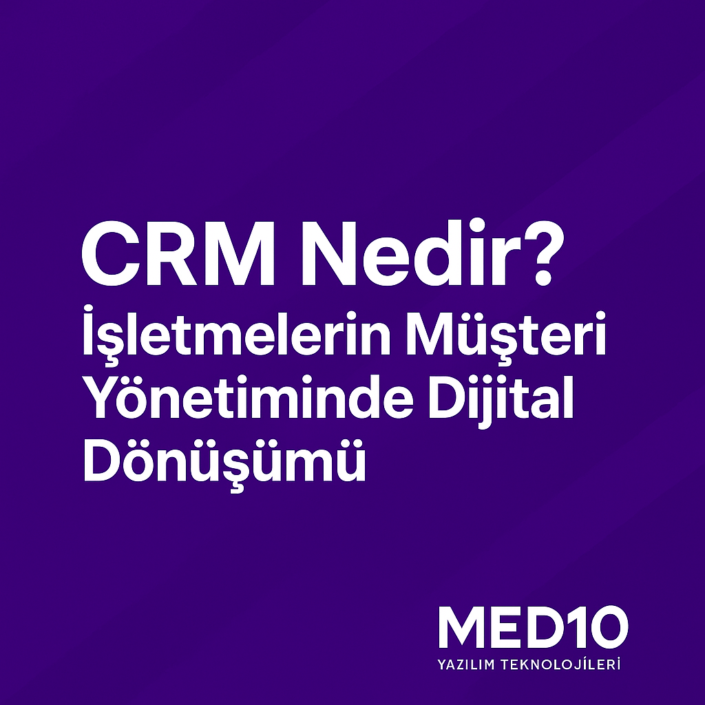 CRM Nedir? İşletmelerin Müşteri Yönetiminde Dijital Dönüşümü