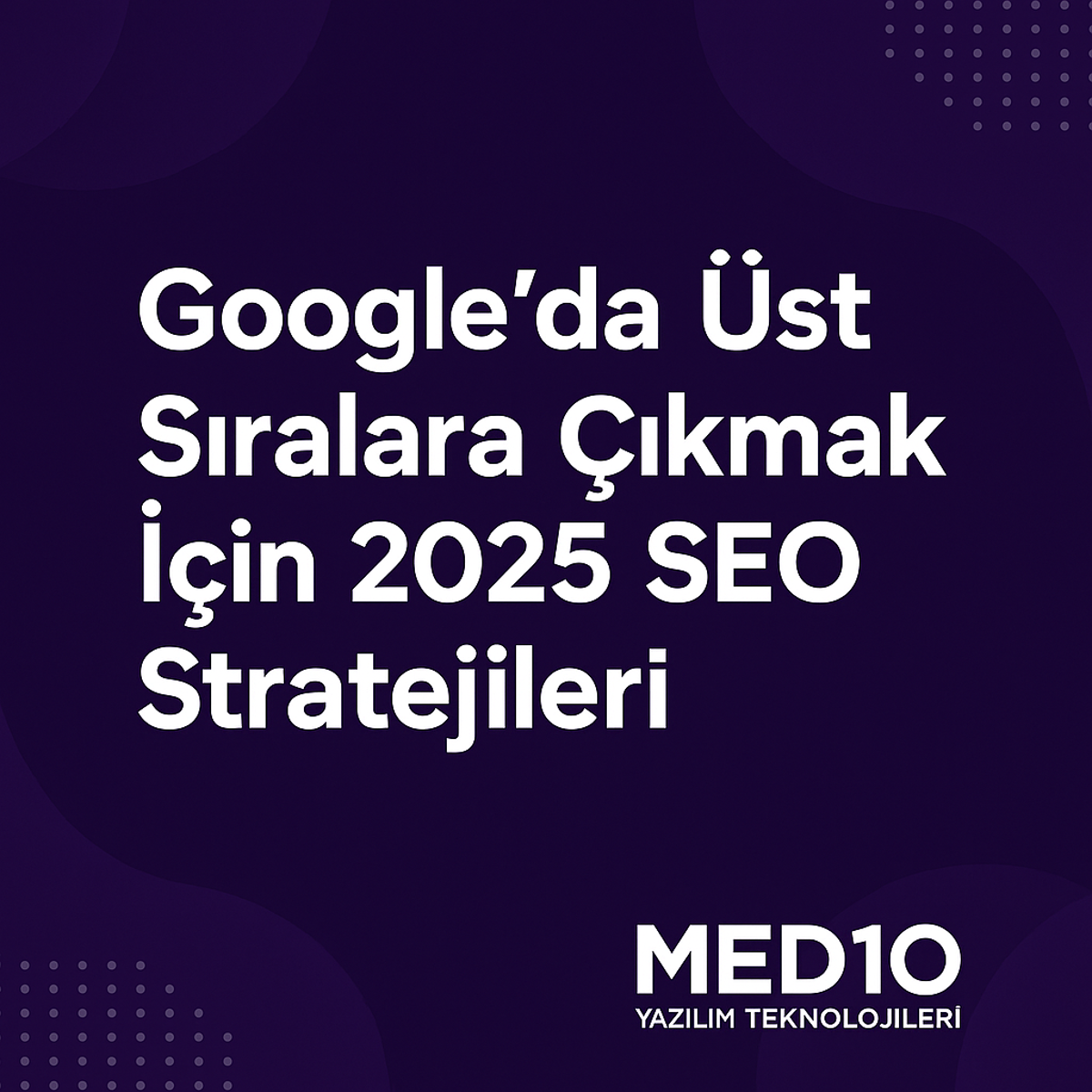 Google’da Üst Sıralara Çıkmak İçin 2025 SEO Stratejileri