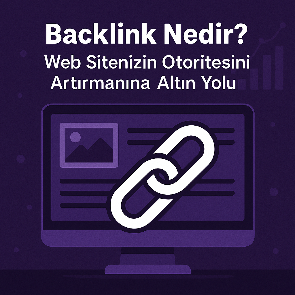 Backlink Nedir? Web Sitenizin Otoritesini Artırmanın Altın Yolu