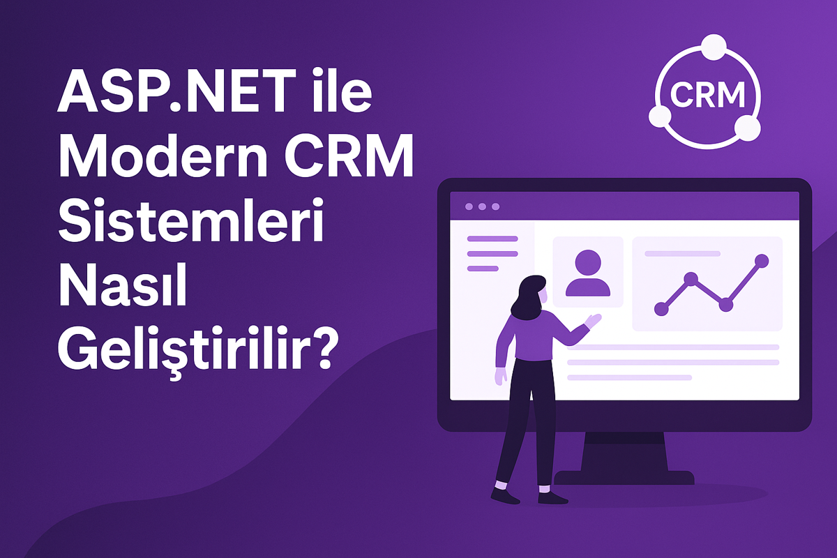 ASP.NET ile Modern CRM Sistemleri Nasıl Geliştirilir?