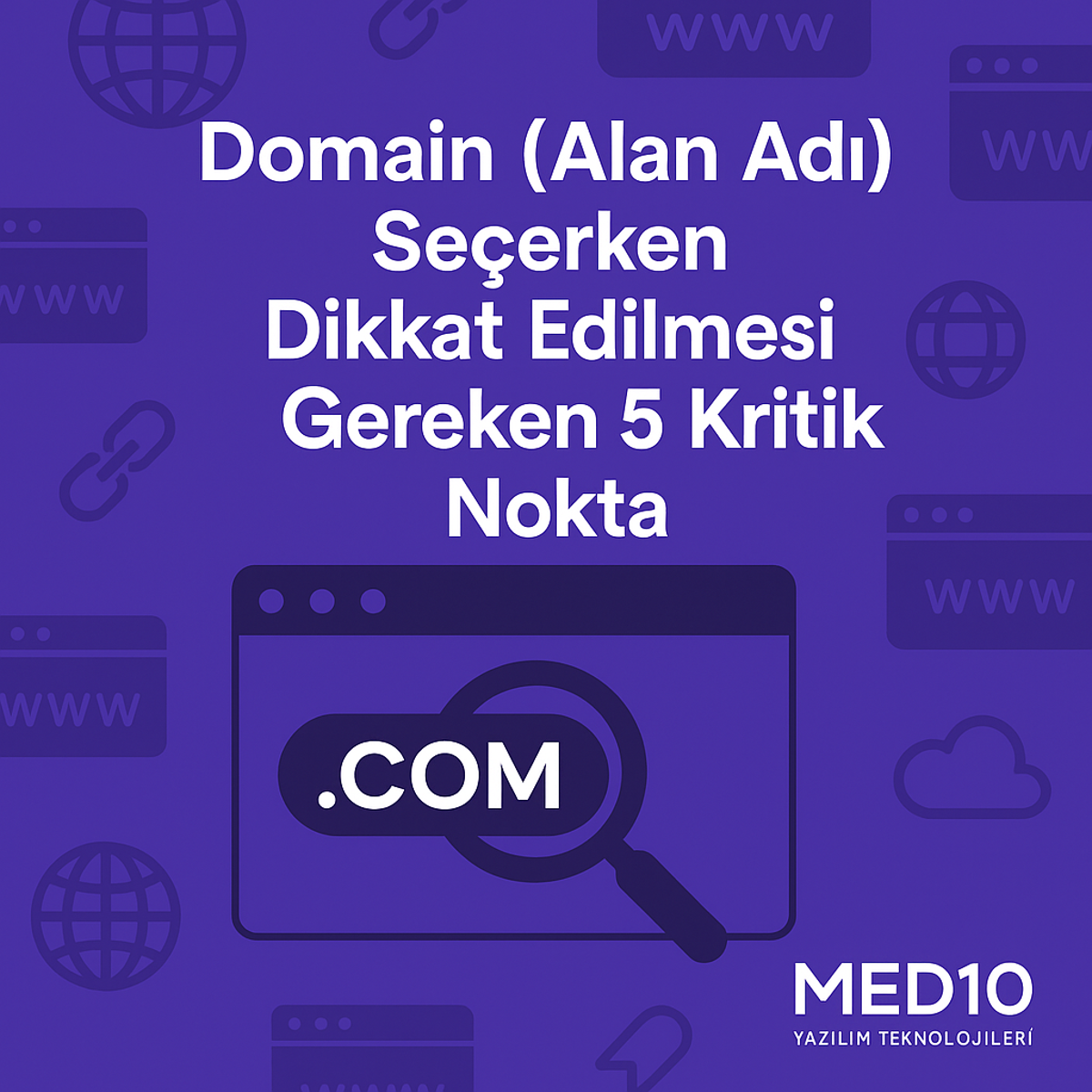 Domain (Alan Adı) Seçerken Dikkat Edilmesi Gereken 5 Kritik Nokta