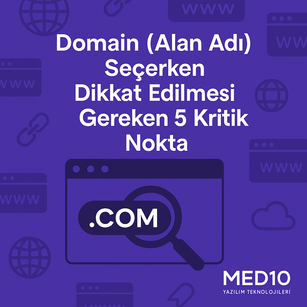Domain (Alan Adı) Seçerken Dikkat Edilmesi Gereken 5 Kritik Nokta